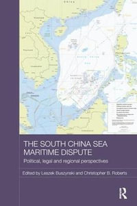 The South China Sea Maritime Dispute : Political, Legal and Regional Perspectives - Leszek Buszynski