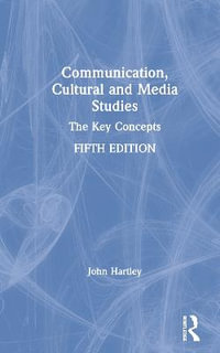 Communication, Cultural and Media Studies : The Key Concepts - John Hartley