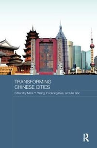 Transforming Chinese Cities : Routledge Contemporary China Series - Mark Wang