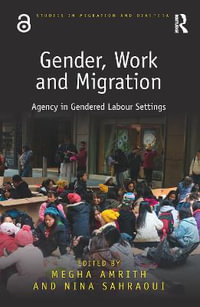 Gender, Work and Migration : Agency in Gendered Labour Settings - Megha Amrith