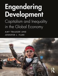 Engendering Development : Capitalism and Inequality in the Global Economy - Amy Trauger