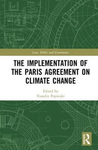 The Implementation of the Paris Agreement on Climate Change : Law, Ethics and Governance - Vesselin Popovski