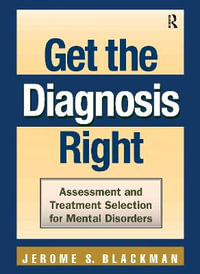 Get the Diagnosis Right : Assessment and Treatment Selection for Mental Disorders - Jerome S. Blackman