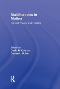 Multiliteracies in Motion : Current Theory and Practice - David R. Cole