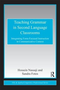 Teaching Grammar in Second Language Classrooms : Integrating Form-Focused Instruction in Communicative Context - Hossein Nassaji