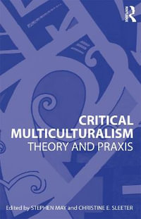 Critical Multiculturalism : Theory and Praxis - Stephen May