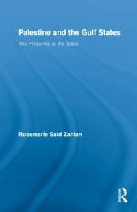 Palestine and the Gulf States : The Presence at the Table - Rosemarie Said Zahlan