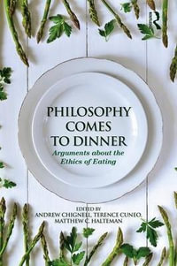 Philosophy Comes to Dinner : Arguments about the Ethics of Eating - Andrew Chignell