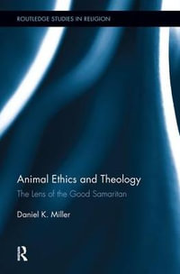 Animal Ethics and Theology : The Lens of the Good Samaritan - Daniel Miller