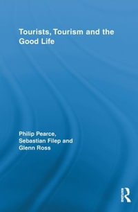 Tourists, Tourism and the Good Life : Routledge Advances in Tourism - Philip Pearce