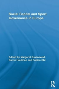 Social Capital and Sport Governance in Europe : Routledge Research in Sport, Culture and Society - Margaret Groeneveld