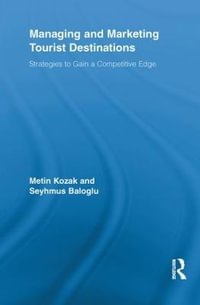 Managing and Marketing Tourist Destinations : Strategies to Gain a Competitive Edge - Metin Kozak