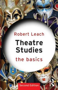 Theatre Studies : The Basics Series - Robert Leach