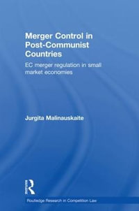 Merger Control in Post-Communist Countries : EC Merger Regulation in Small Market Economies - Jurgita Malinauskaite