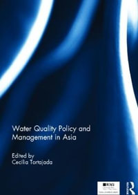 Water Quality Policy and Management in Asia : Routledge Special Issues on Water Policy and Governance - Cecilia Tortajada