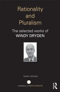 Rationality and Pluralism : The selected works of Windy Dryden - Windy Dryden