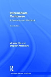 Intermediate Cantonese : A Grammar and Workbook - Virginia Yip