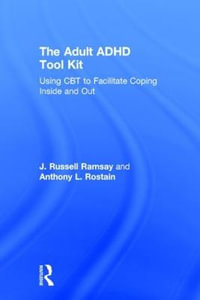 The Adult ADHD Tool Kit : Using CBT to Facilitate Coping Inside and Out - J. Russell Ramsay