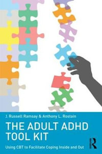 The Adult ADHD Tool Kit : Using CBT to Facilitate Coping Inside and Out - J. Russell Ramsay