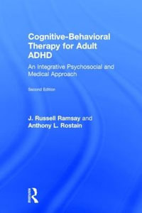 Cognitive Behavioral Therapy for Adult ADHD : An Integrative Psychosocial and Medical Approach - J. Russell Ramsay