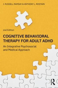 Cognitive Behavioral Therapy for Adult ADHD : An Integrative Psychosocial and Medical Approach - J. Russell Ramsay