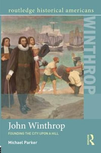 John Winthrop : Founding the City Upon a Hill - Michael Parker