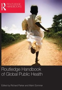 Routledge Handbook of Global Public Health : Routledge Handbooks (Paperback) - Richard Parker