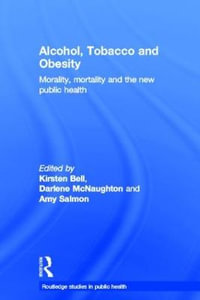 Alcohol, Tobacco and Obesity : Morality, Mortality and the New Public Health - Kirsten Bell