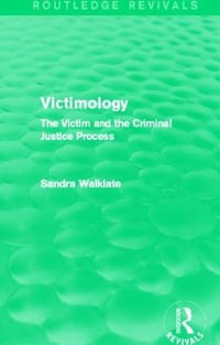 Victimology (Routledge Revivals) : The Victim and the Criminal Justice Process - Sandra L. Walklate