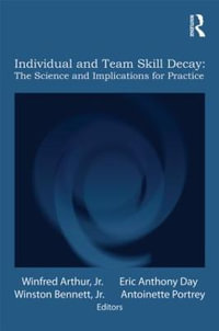 Individual and Team Skill Decay : The Science and Implications for Practice - Jr. Winfred Arthur