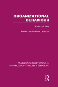 Organizational Behaviour (RLE : Organizations): Politics at Work - Robert Lee