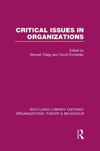 Critical Issues in Organizations (RLE : Organizations) - Stewart Clegg