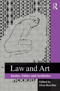 Law and Art : Justice, Ethics and Aesthetics - Oren Ben-Dor