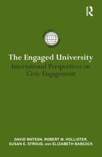 The Engaged University : International Perspectives on Civic Engagement - David Watson