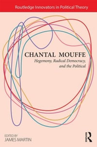 Chantal Mouffe : Hegemony, Radical Democracy, and the Political - James Martin