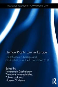 Human Rights Law in Europe : The Influence, Overlaps and Contradictions of the EU and the ECHR - Kanstantsin Dzehtsiarou