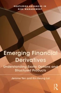 Emerging Financial Derivatives : Understanding exotic options and structured products - Jerome Yen