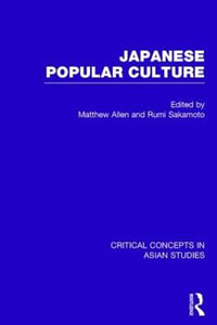 Japanese Popular Culture : Critical Concepts in Asian Studies - Matthew  Allen