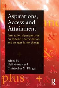 Aspirations, Access and Attainment : International perspectives on widening participation and an agenda for change - Neil Murray