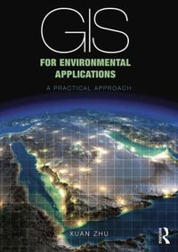 GIS for Environmental Applications : A practical approach - Xuan Zhu