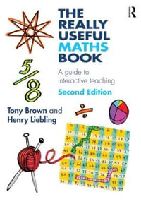 The Really Useful Maths Book : A guide to interactive teaching - Tony Brown