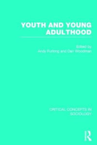 Youth and Young Adulthood : Critical Concepts in Sociology - Andy Furlong