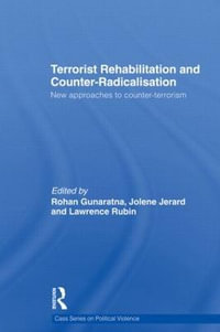 Terrorist Rehabilitation and Counter-Radicalisation : New Approaches to Counter-terrorism - Lawrence Rubin