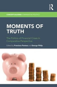 Moments of Truth : The Politics of Financial Crises in Comparative Perspective - Francisco Panizza