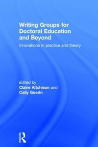 Writing Groups for Doctoral Education and Beyond : Innovations in practice and theory - Claire Aitchison