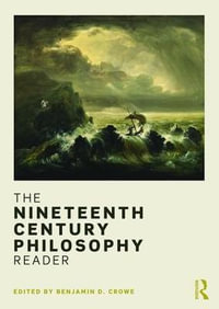 The Nineteenth Century Philosophy Reader - Benjamin D. Crowe