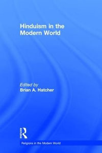 Hinduism in the Modern World : Religions in the Modern World - Brian A. Hatcher