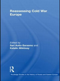 Reassessing Cold War Europe : Routledge Studies in the History of Russia and Eastern Europe - Sari Autio-Sarasmo