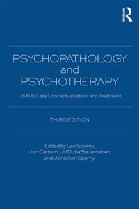 Psychopathology and Psychotherapy : DSM-5 Diagnosis, Case Conceptualization, and Treatment - Len Sperry