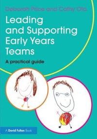 Leading and Supporting Early Years Teams : A practical guide - Deborah Price